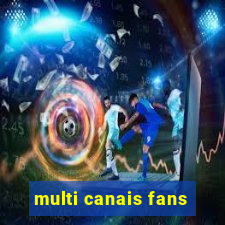 multi canais fans